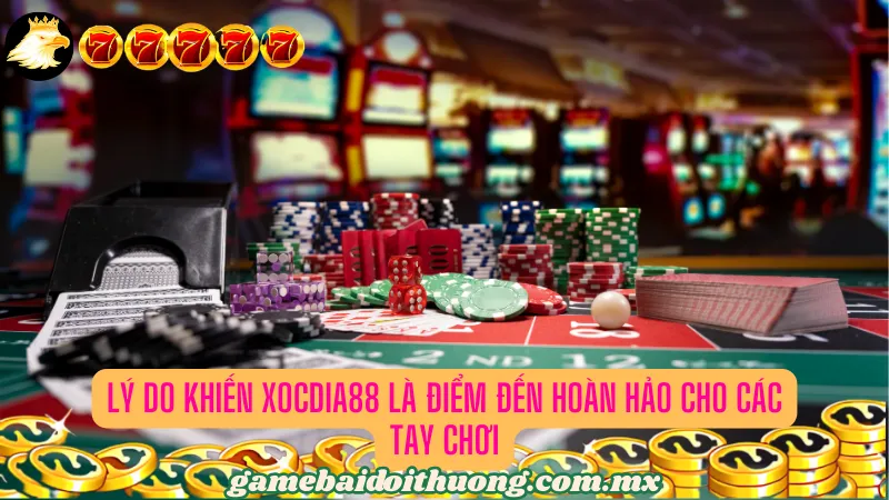 Các lý do khiến anh em cực kỳ ưa thích tại XOCDIA88